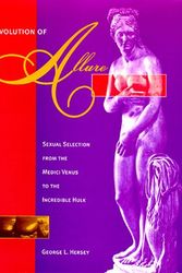 Cover Art for 9780262082440, The Evolution of Allure: Sexual Selection from the Medici Venus to the Incredible Hulk by George L. Hersey