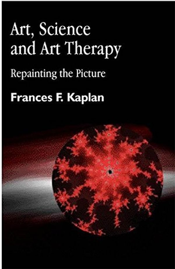 Cover Art for 9781853026980, Art, Science and Art Therapy by Frances Kaplan