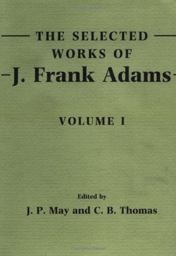 Cover Art for 9780521410632, The Selected Works of J. Frank Adams: Volume 1: v. 1 by J. Frank Adams