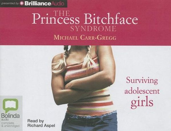 Cover Art for 9781743156797, The Princess Bitchface Syndrome by Carr-Gregg, Michael