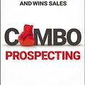 Cover Art for B072LPZ3JP, Combo Prospecting: The Powerful One-Two Punch That Fills Your Pipeline and Wins Sales by Hughes, Tony J.