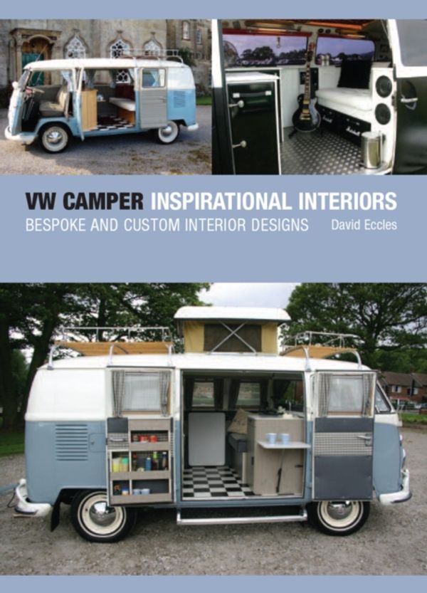 Cover Art for 9781847970701, VW Camper Inspirational Interiors: Bespoke and Custom Interior Designs by David Eccles
