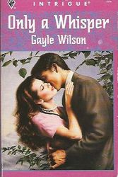 Cover Art for 9780373223763, Only a Whisper by Gayle Wilson