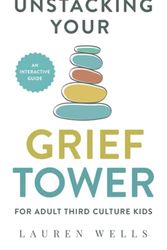 Cover Art for 9798532771987, Unstacking Your Grief Tower: A Guide to Processing Grief as an Adult Third Culture Kid by Lauren Wells
