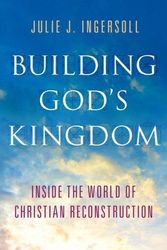 Cover Art for 9780199913787, Building God's Kingdom: Inside the World of Christian Reconstruction by Ingersoll