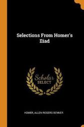 Cover Art for 9780342006137, Selections From Homer's Iliad by Homer, Allen Rogers Benner