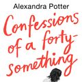 Cover Art for 9781529046236, Confessions of a Forty Something by Alexandra Potter