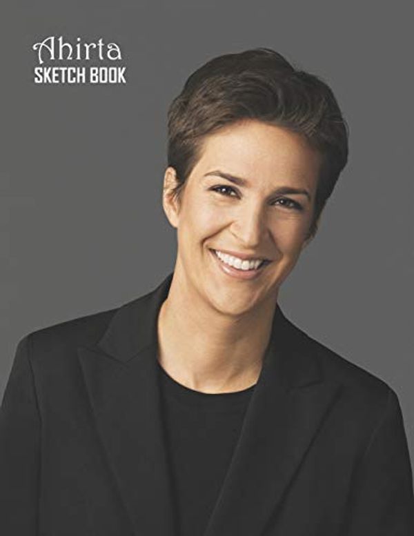 Cover Art for 9781686063671, Sketch Book: Rachel Maddow Sketchbook 129 pages, Sketching, Drawing and Creative Doodling Notebook to Draw and Journal 8.5 x 11 in large (21.59 x 27.94 cm) by Ahirta