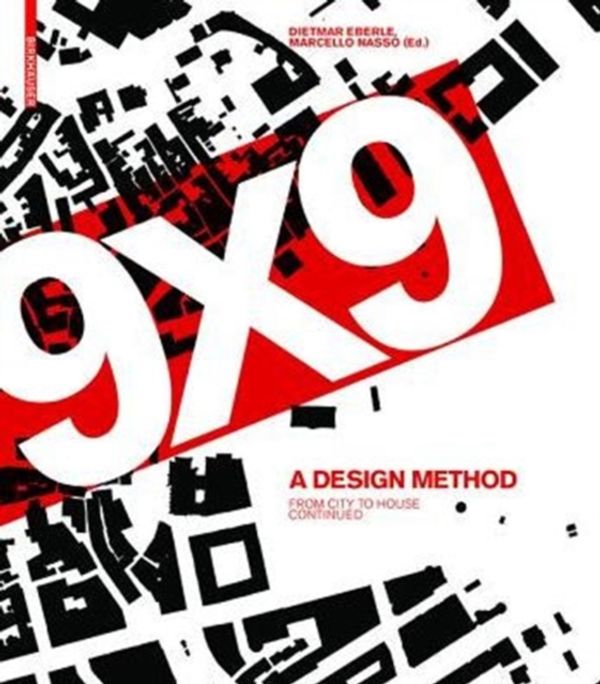 Cover Art for 9783035606331, 9 X 9 - A Method of DesignFrom City to House Continued by Dietmar Eberle