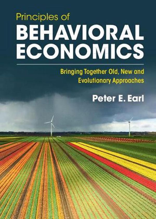 Cover Art for 9781009095891, Principles of Behavioral Economics: Bringing Together Old, New and Evolutionary Approaches by Earl, Peter E.