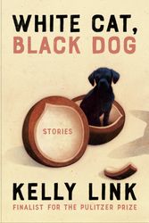 Cover Art for 9780593449950, White Cat, Black Dog: Stories by Kelly Link