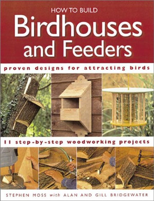 Cover Art for 0035313705175, How to Build Birdhouses and Feeders: Featuring 11 Step-By-Step Woodworking Projects by Stephen Moss; Gill Bridgewater
