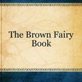 Cover Art for B00G53H2LG, The Brown Fairy Book by Andrew Lang