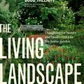 Cover Art for 0884684143112, The Living Landscape : Designing for Beauty and Biodeversity in the Home Garden by Rick Darke; Douglas W. Tallamy