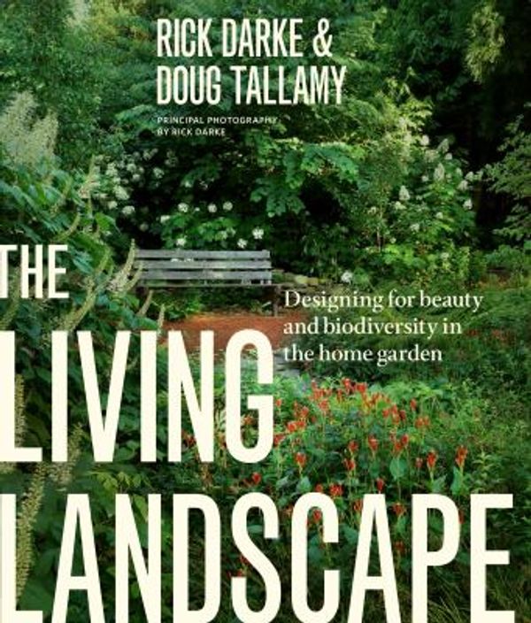 Cover Art for 0884684143112, The Living Landscape : Designing for Beauty and Biodeversity in the Home Garden by Rick Darke; Douglas W. Tallamy