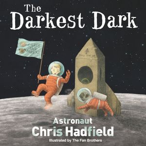 Cover Art for 9781509824083, The Darkest Dark by Chris Hadfield