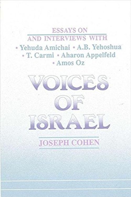 Cover Art for 9780791402436, Voices of Israel: Essays on and Interviews With Yehuda Amichai, A.B. Yehoshua, T. Carmi, Aharon Applefeld, and Amos Oz (S U N Y Series in Modern Jewish Literature and Culture) by Joseph Cohen