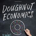 Cover Art for 9781603586740, Doughnut EconomicsSeven Ways to Think Like a 21st-Century Economist by Kate Raworth
