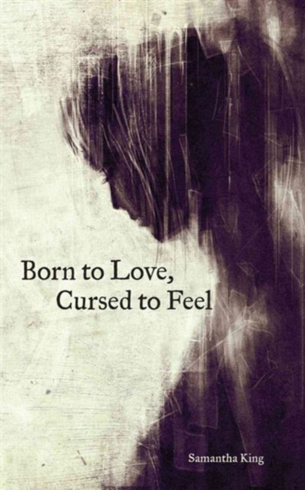Cover Art for 9781449480950, Born to Love, Cursed to Feel by Samantha King