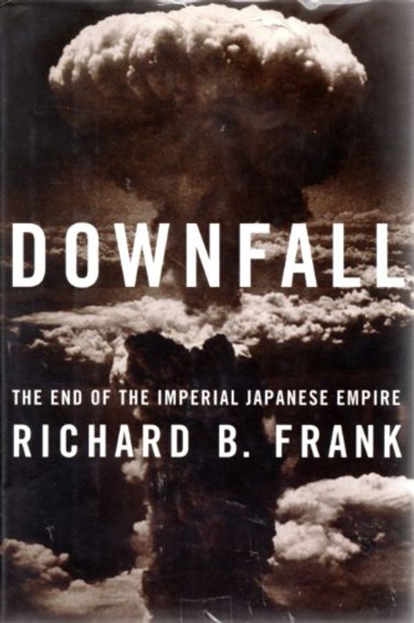 Cover Art for 9780679414247, Downfall: the End of the Imperial Japanese Empire by Frank B. Richard