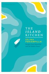 Cover Art for 9781526601384, The Island Kitchen: Recipes from Mauritius and the Indian Ocean by Selina Periampillai
