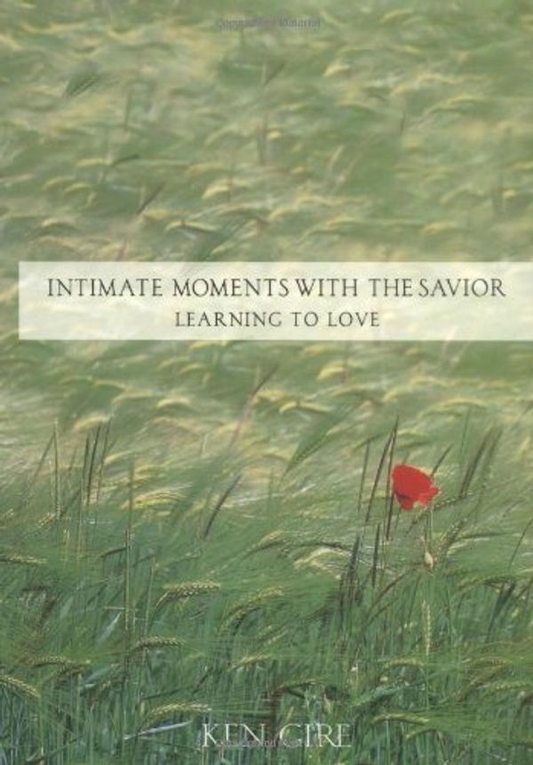 Cover Art for 9780310217701, Intimate Moments with the Savior by Ken Gire