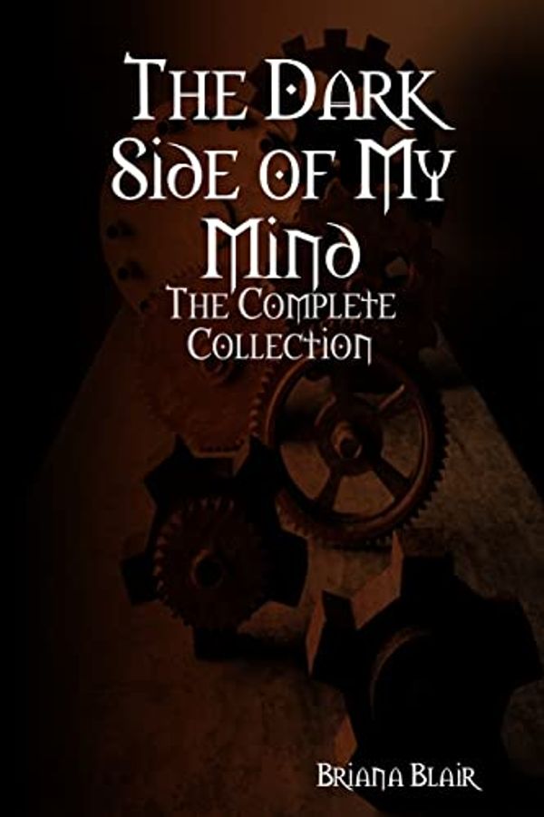Cover Art for 9780557672455, The dark side of my mind: the complete collection by Briana Blair