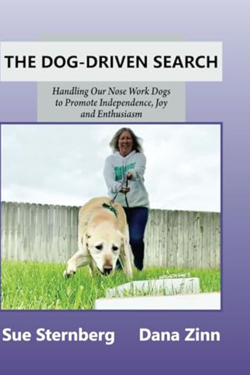 Cover Art for 9798872134312, The Dog-Driven Search: Handling Our Nose Work Dogs to Promote Independence, Joy, and Enthusiasm by Zinn, Dana, Sternberg, Sue