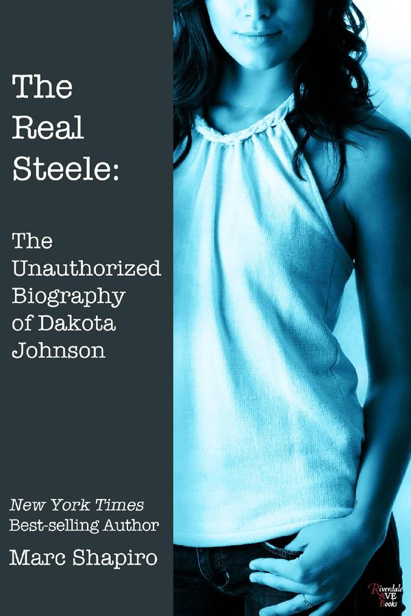 Cover Art for 9781626011540, The Real Steele: The Unauthorized Biography of Dakota Johnson by Marc Shapiro