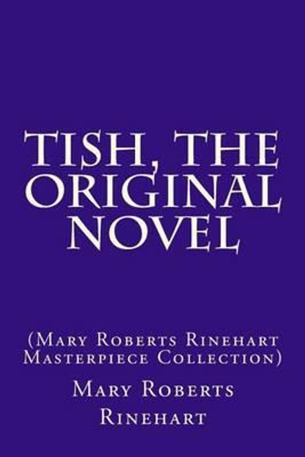 Cover Art for 9781507854723, Tish, the Original Novel(Mary Roberts Rinehart Masterpiece Collection) by Mary Roberts Rinehart
