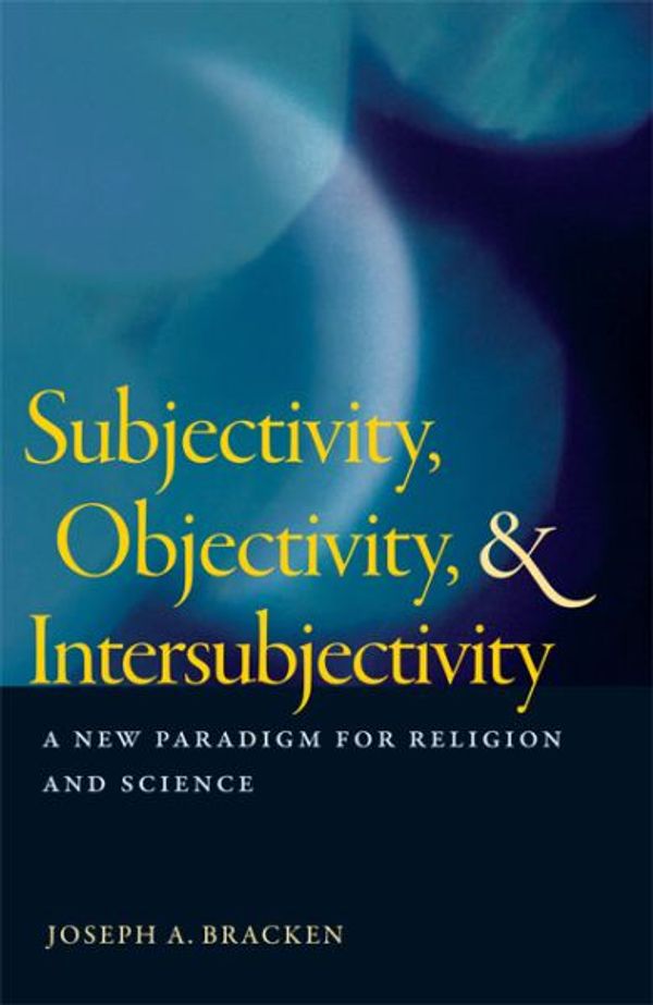 Cover Art for 9781599471525, Subjectivity, Objectivity, and Intersubjectivity by Bracken S.J., Joseph A