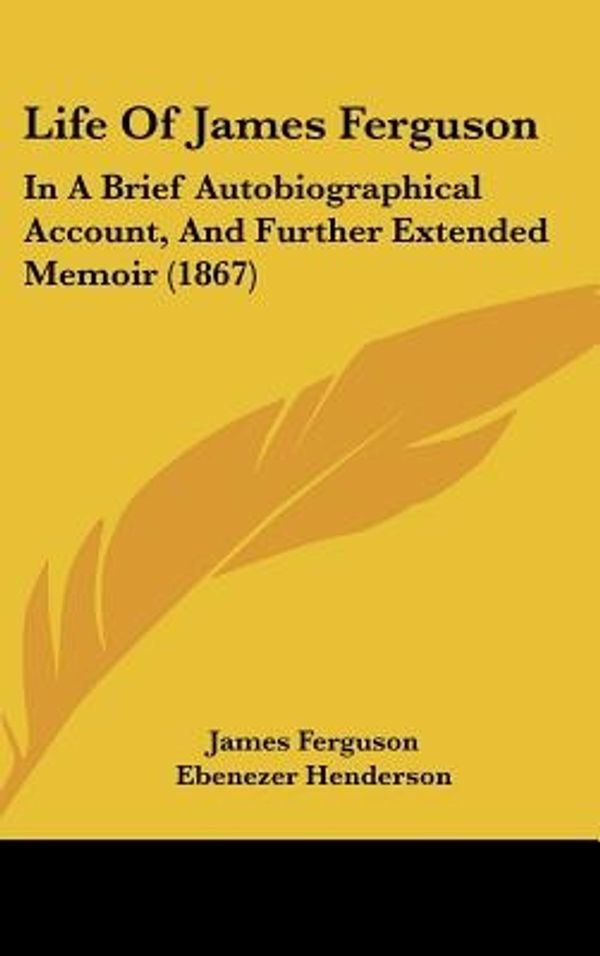 Cover Art for 9781120390011, Life of James Ferguson by Prof James Ferguson