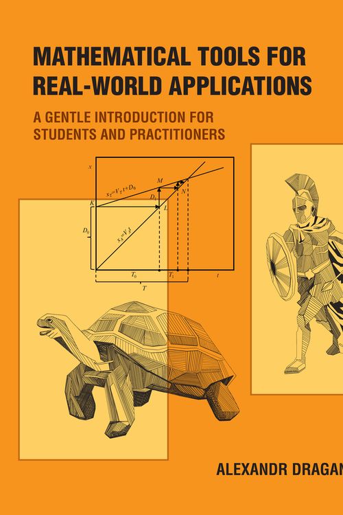 Cover Art for 9780262543965, Mathematical Tools for Real-World Applications: A Gentle Introduction for Students and Practitioners by Alexandr Draganov