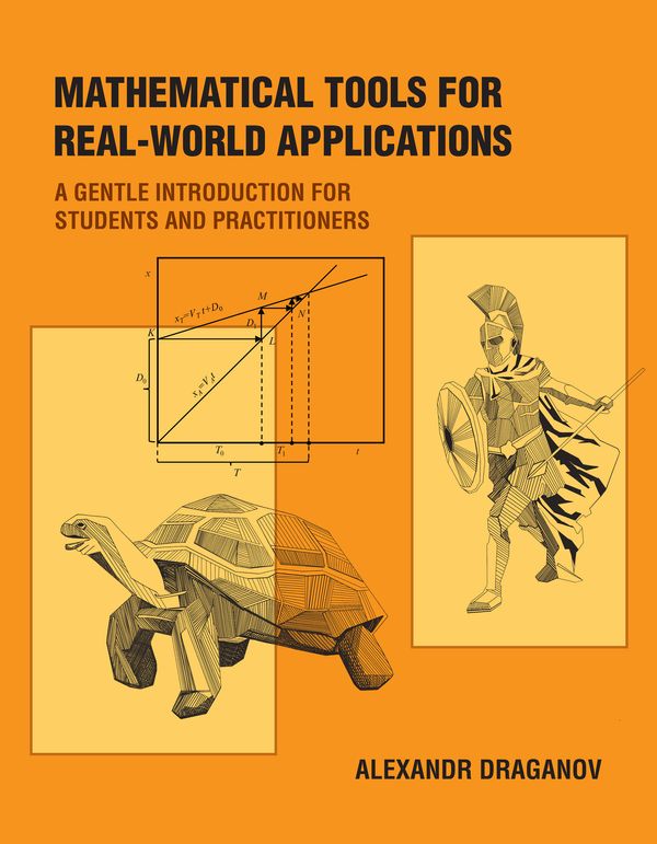 Cover Art for 9780262543965, Mathematical Tools for Real-World Applications: A Gentle Introduction for Students and Practitioners by Alexandr Draganov