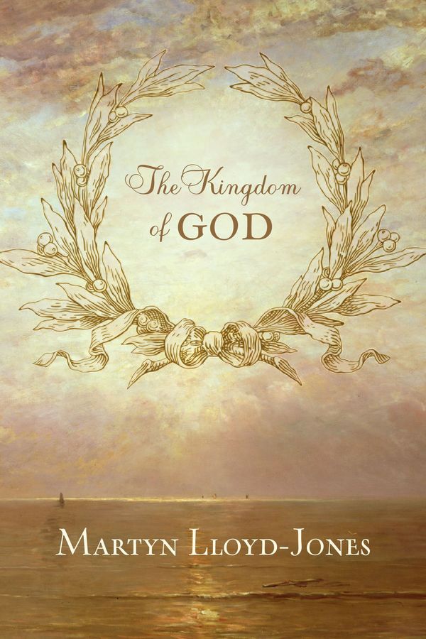 Cover Art for 9781433513404, The Kingdom of God by Martyn Lloyd-Jones