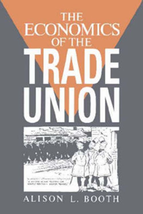 Cover Art for 9780521468398, The Economics of the Trade Union by Booth, Alison L.
