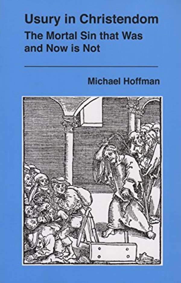 Cover Art for B01LW18GIU, Usury in Christendom: The Mortal Sin that Was and Now is Not by Michael Hoffman