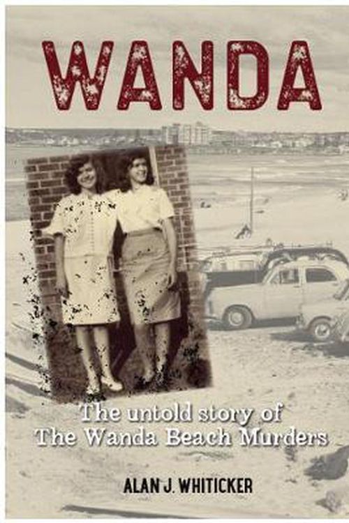 Cover Art for 9781760793395, WANDA-Untold Story of Wanda Beach Murder: The Untold Story of the Wanda Beach Murders by Alan J. Whiticker