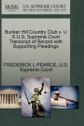 Cover Art for 9781270270621, Bunker Hill Country Club V. U S U.S. Supreme Court Transcript of Record with Supporting Pleadings by Frederick L Pearce