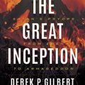Cover Art for 9780998142647, The Great Inception: Satan's Psyops from Eden to Armageddon by Derek P. Gilbert
