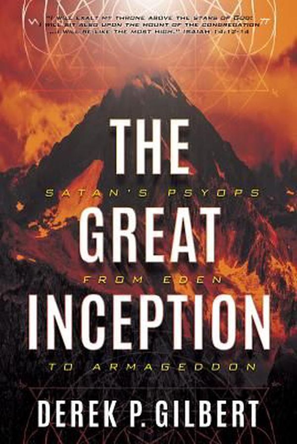 Cover Art for 9780998142647, The Great Inception: Satan's Psyops from Eden to Armageddon by Derek P. Gilbert