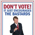 Cover Art for 9781848879072, DON'T VOTE - It Just Encourages the Bastards by P.J. O'Rourke