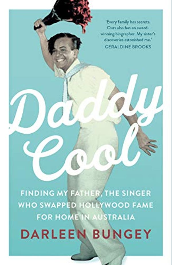 Cover Art for B0849V41NH, Daddy Cool: Finding my father, the singer who swapped Hollywood fame for home in Australia by Darleen Bungey