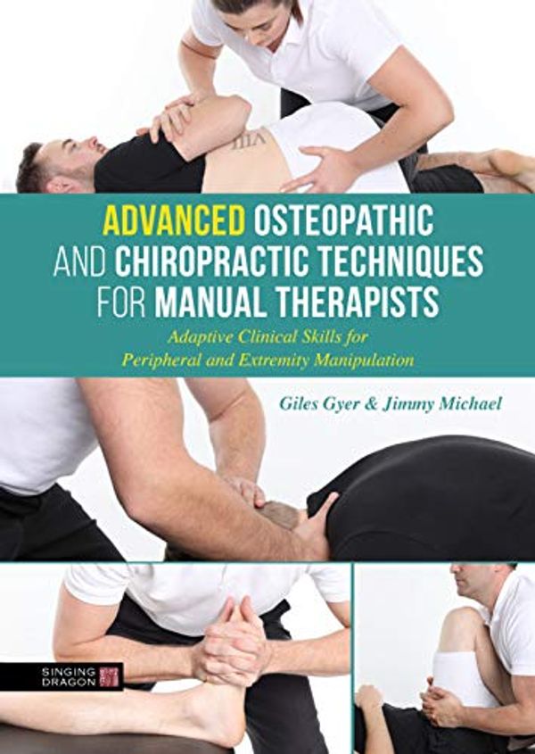 Cover Art for B081PCJZ8Q, Advanced Osteopathic and Chiropractic Techniques for Manual Therapists: Adaptive Clinical Skills for Peripheral and Extremity Manipulation by Giles Gyer, Jimmy Michael