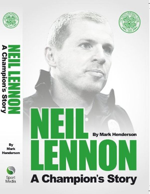 Cover Art for 9781908695277, Neil Lennon - A Champions Story by Mark Henderson