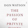 Cover Art for B09Y6WVP9G, The Passion of Private White by Don Watson