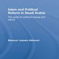 Cover Art for 9781138780026, Islam and Political Reform in Saudi Arabia: The Quest for Political Change and Reform by Mansoor Jassem Alshamsi