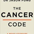 Cover Art for B08BFM2DJL, The Cancer Code: A Revolutionary New Understanding of a Medical Mystery by Dr. Jason Fung