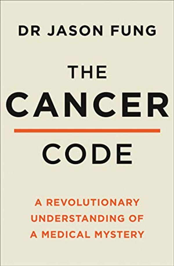 Cover Art for B08BFM2DJL, The Cancer Code: A Revolutionary New Understanding of a Medical Mystery by Dr. Jason Fung