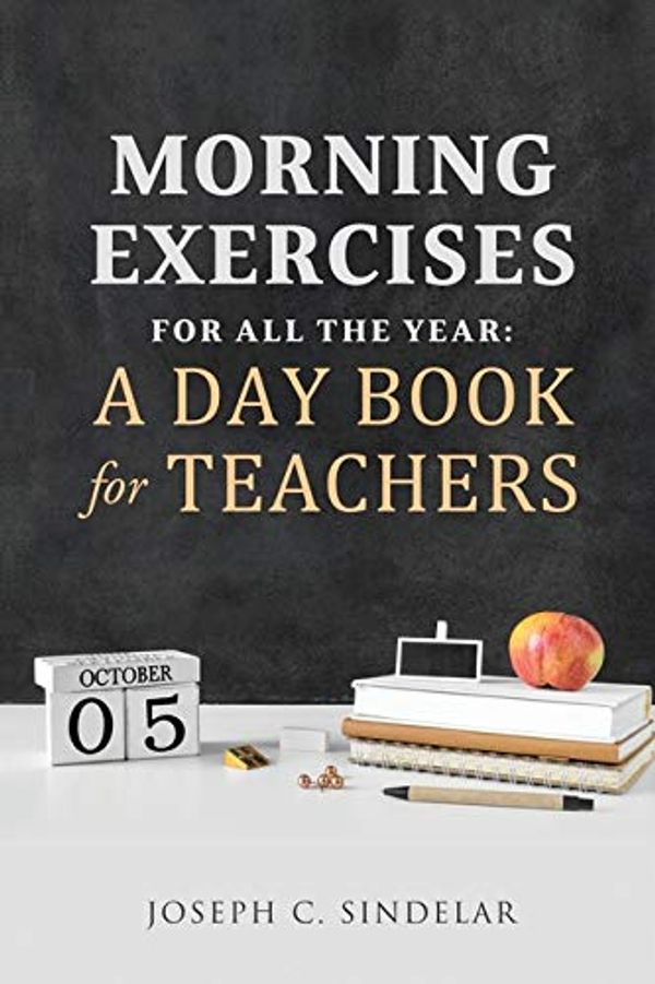 Cover Art for 9781647982812, Morning Exercises for All the Year : a Day Book for Teachers by Joseph C. Sindelar